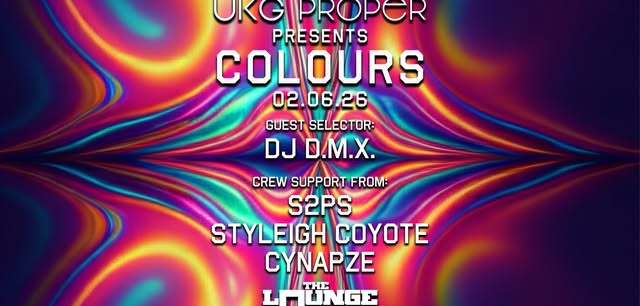UKG Proper - Colours: DJ D.M.X w/ S2PS, Styleigh Coyote, cynapze (The Lounge)