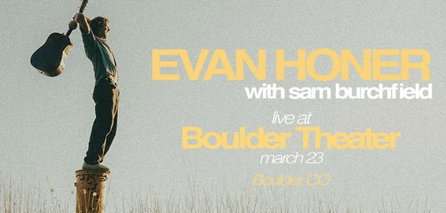 Evan Honer: It’s A Long Road Tour with Sam Burchfield | Boulder Theater