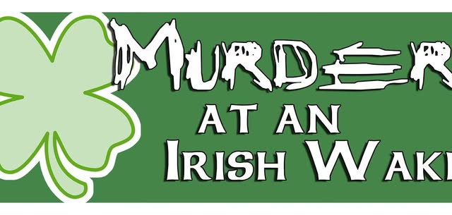 Murder at an Irish Wake - SOLD OUT!  CALL FOR OPTIONS.
