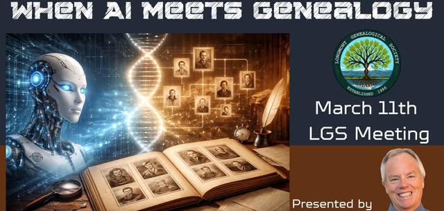 Longmont Genealogical Society Meeting - with Bobski Masson presenting "When AI Meets Genealogy"